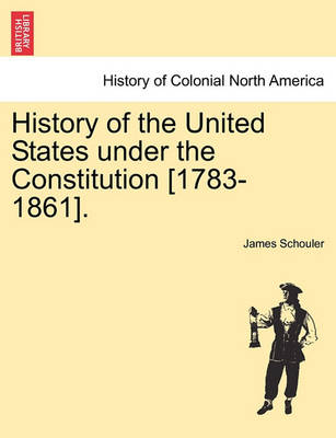 Book cover for History of the United States Under the Constitution [1783-1861]. Vol. II.