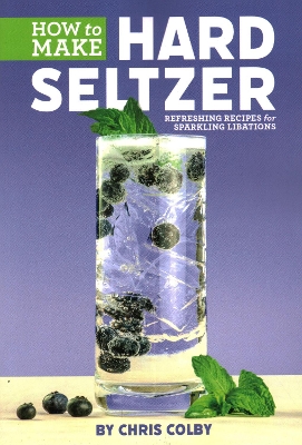 How to Make Hard Seltzer by Chris Colby