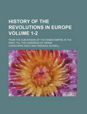 Book cover for History of the Revolutions in Europe; From the Subversion of the Roman Empire in the West, Till the Congress of Vienna Volume 1-2