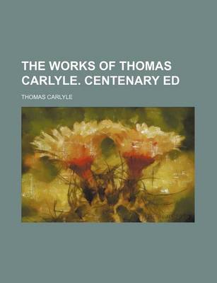 Book cover for The Works of Thomas Carlyle. Centenary Ed