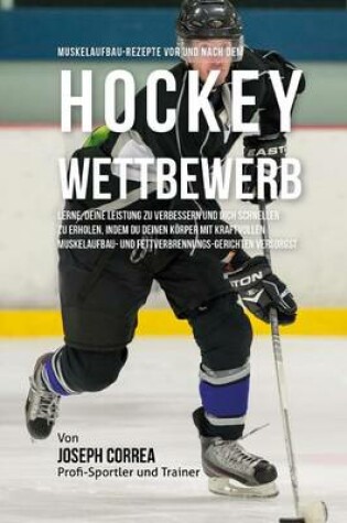 Cover of Muskelaufbau-Rezepte vor und nach dem Hockey-Wettbewerb