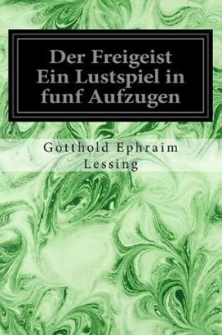 Cover of Der Freigeist Ein Lustspiel in Funf Aufzugen