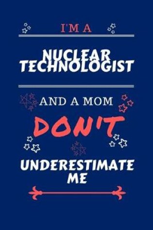 Cover of I'm A Nuclear Technologist And A Mom Don't Underestimate Me