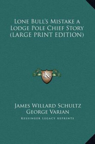 Cover of Lone Bull's Mistake a Lodge Pole Chief Story