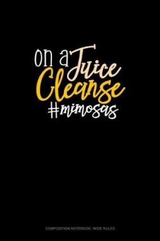 Cover of On A Juice Cleanse #Mimosas