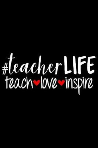 Cover of #teacherLIFE Teach Love Inspire