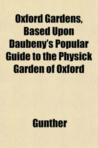 Cover of Oxford Gardens, Based Upon Daubeny's Popular Guide to the Physick Garden of Oxford