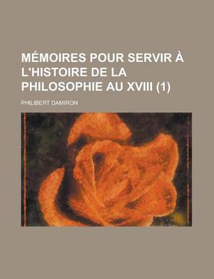 Book cover for Memoires Pour Servir A L'Histoire de La Philosophie Au XVIII (1)