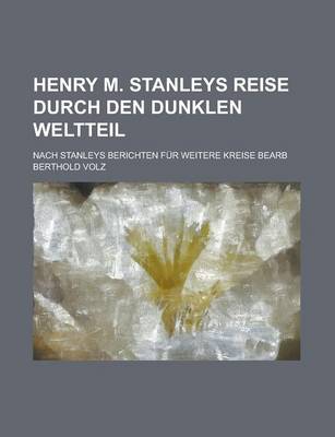 Book cover for Henry M. Stanleys Reise Durch Den Dunklen Weltteil; Nach Stanleys Berichten Fur Weitere Kreise Bearb