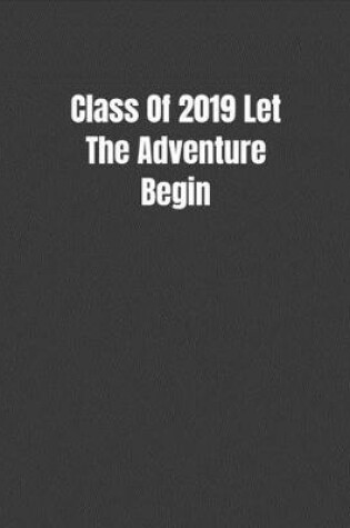 Cover of Class Of 2019 Let The Adventure Begin