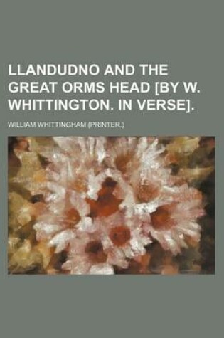 Cover of Llandudno and the Great Orms Head [By W. Whittington. in Verse].