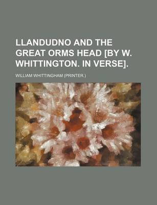 Book cover for Llandudno and the Great Orms Head [By W. Whittington. in Verse].