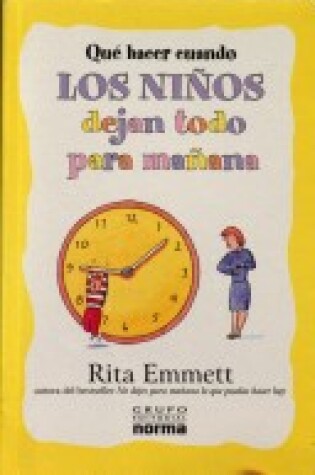 Cover of Que Hacer Cuando los Ninos Dejan Todo Para Manana