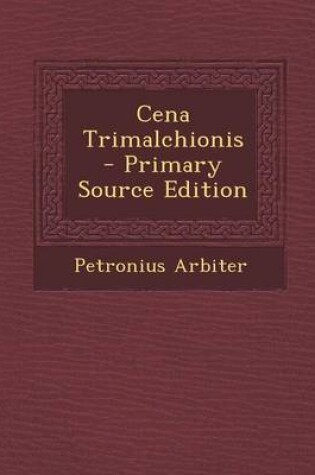 Cover of Cena Trimalchionis - Primary Source Edition