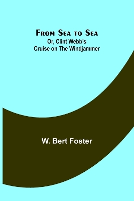 Book cover for From Sea to Sea; Or, Clint Webb's Cruise on the Windjammer