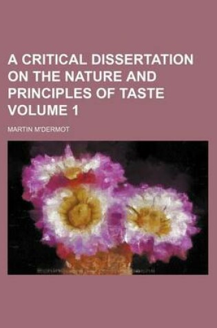 Cover of A Critical Dissertation on the Nature and Principles of Taste Volume 1