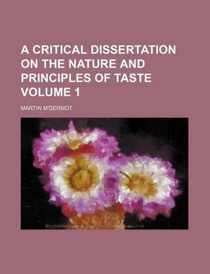 Book cover for A Critical Dissertation on the Nature and Principles of Taste Volume 1