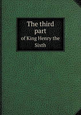 Book cover for The third part of King Henry the Sixth