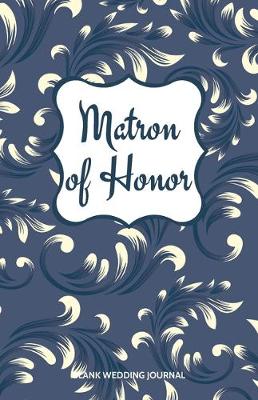 Book cover for Matron of Honor Small Size Blank Journal-Wedding Planner&To-Do List-5.5"x8.5" 120 pages Book 10