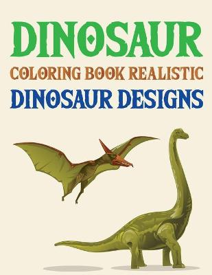 Book cover for Dinosaur Coloring Book Realistic Dinosaur Designs