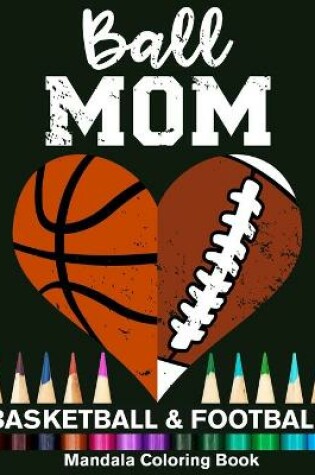 Cover of Ball Mom Football And Basketball Mandala Coloring Book