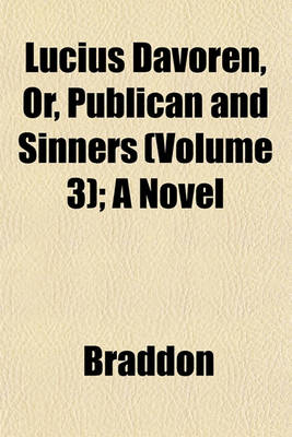 Book cover for Lucius Davoren, Or, Publican and Sinners (Volume 3); A Novel