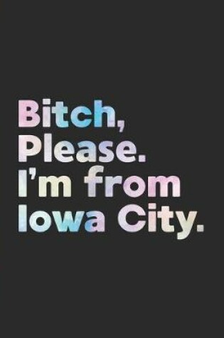 Cover of Bitch, Please. I'm From Iowa City.