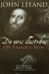 Book cover for John Leland: De uiris illustribus / On Famous Men