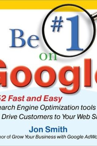Cover of Be #1 on Google:  52 Fast and Easy Search Engine Optimization Tools to Drive Customers to Your Web Site