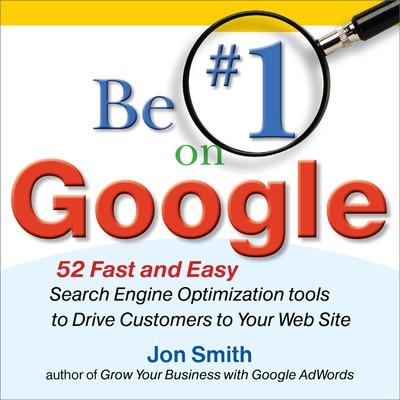 Book cover for Be #1 on Google:  52 Fast and Easy Search Engine Optimization Tools to Drive Customers to Your Web Site