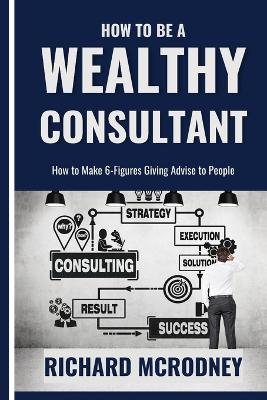 Book cover for How To Be a Wealthy Consultant