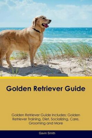 Cover of Golden Retriever Guide Golden Retriever Guide Includes