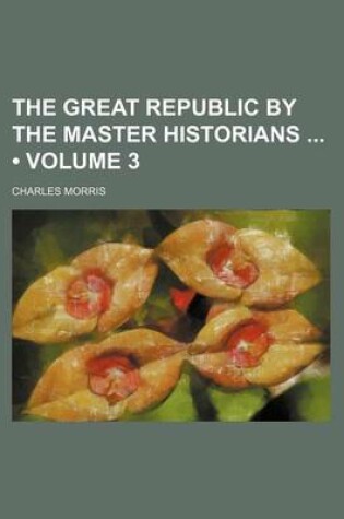 Cover of The Great Republic by the Master Historians (Volume 3)