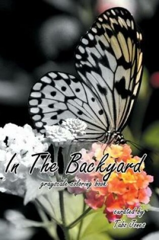 Cover of In The Backyard Grayscale Coloring Book