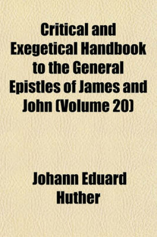 Cover of Critical and Exegetical Handbook to the General Epistles of James and John (Volume 20)