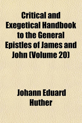 Book cover for Critical and Exegetical Handbook to the General Epistles of James and John (Volume 20)