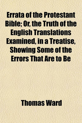 Book cover for Errata of the Protestant Bible; Or, the Truth of the English Translations Examined, in a Treatise, Showing Some of the Errors That Are to Be