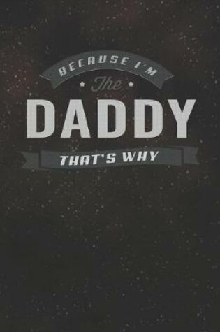 Cover of Because I'm The Daddy That's Why