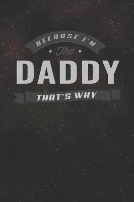 Book cover for Because I'm The Daddy That's Why