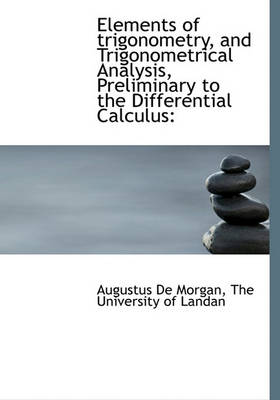 Book cover for Elements of Trigonometry, and Trigonometrical Analysis, Preliminary to the Differential Calculus