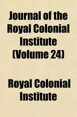 Cover of Journal of the Royal Colonial Institute (Volume 24)