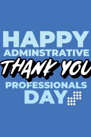 Cover of Happy Administrative Professionals Day Thank You