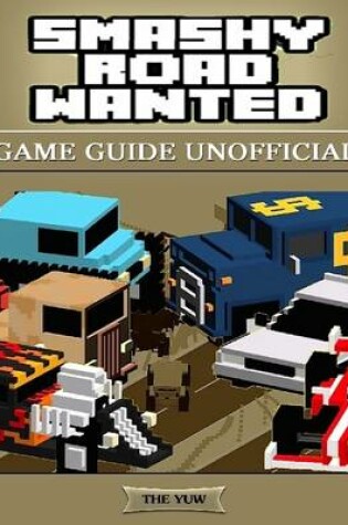 Cover of Smashy Road Wanted Game Guide Unofficial