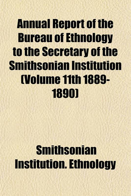 Book cover for Annual Report of the Bureau of Ethnology to the Secretary of the Smithsonian Institution (Volume 11th 1889-1890)