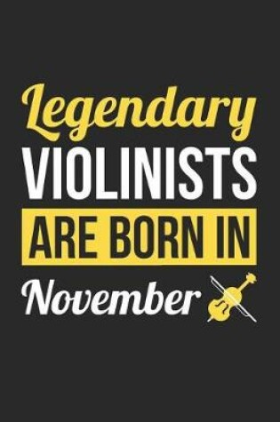 Cover of Violin Notebook - Legendary Violinists Are Born In November Journal - Birthday Gift for Violinist Diary