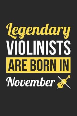 Book cover for Violin Notebook - Legendary Violinists Are Born In November Journal - Birthday Gift for Violinist Diary