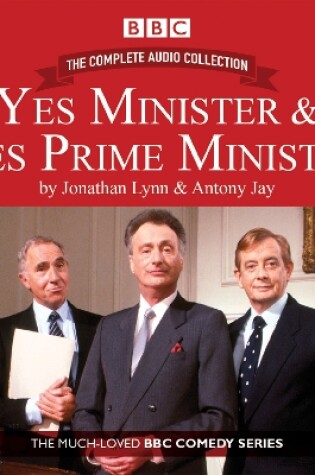 Cover of Yes Minister & Yes Prime Minister: The Complete Audio Collection