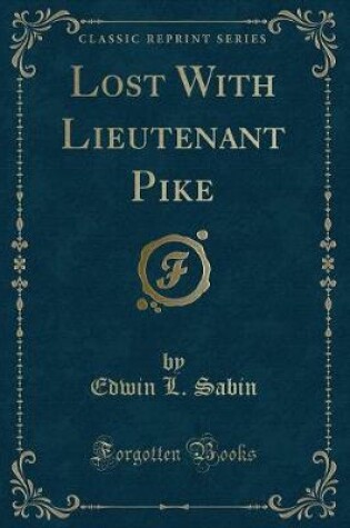 Cover of Lost with Lieutenant Pike (Classic Reprint)