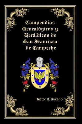 Book cover for Compendios Genealogicos y Heraldicos de San Francisco de Campeche