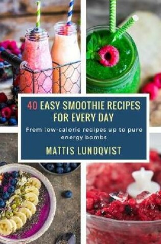 Cover of 40 Easy Smoothie Recipes for Every Day